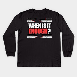 When is it enough? Gun Violence Kids Long Sleeve T-Shirt